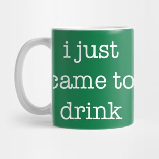 I Just Came To Drink Anti-Social Sarcastic Party Statement Mug